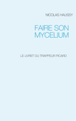 FAIRE SON MYCELIUM - Nicolas Haussy