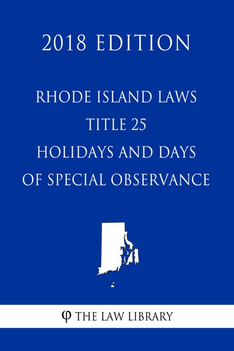 Rhode Island Laws - Title 25 - Holidays and Days of Special Observance (2018 Edition)