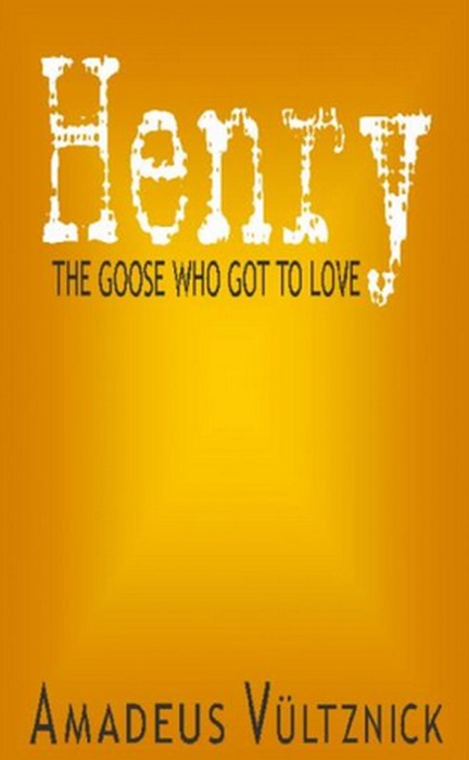 Henry — The Goose Who Got To Love