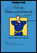 L’art de l’épée vietnamienne - Volume 1 (pré-publication) - Frédéric Frah