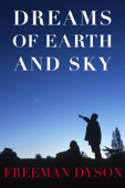 Dreams of Earth and Sky - Freeman Dyson