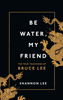 Be Water, My Friend - Shannon Lee
