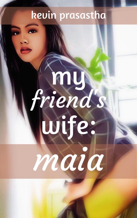 My Friend's Wife: Maia