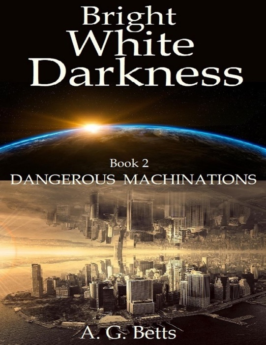 Dangerous Machinations, Bright White Darkness Book 2