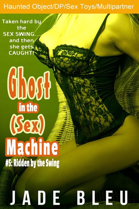 Ghost in the (Sex) Machine #5: Ridden by the Swing