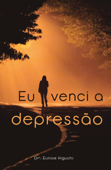 Eu venci a depressão - Dra. Eunice Higuchi