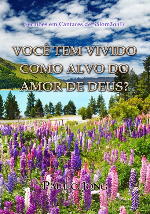 Sermões em Cantares de Salomão (Ⅰ) - VOCÊ TEM VIVIDO COMO ALVO DO AMOR DE DEUS?