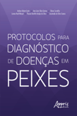 Protocolos para Diagnóstico de Doenças em Peixes - Andrea Belem-Costa, Ana Lúcia Silva Gomes, Eliane Carvalho, Lorena Nacif-Marçal, Thyssia Bomfim Araújo da Silva & Jescineide da Silva Soares