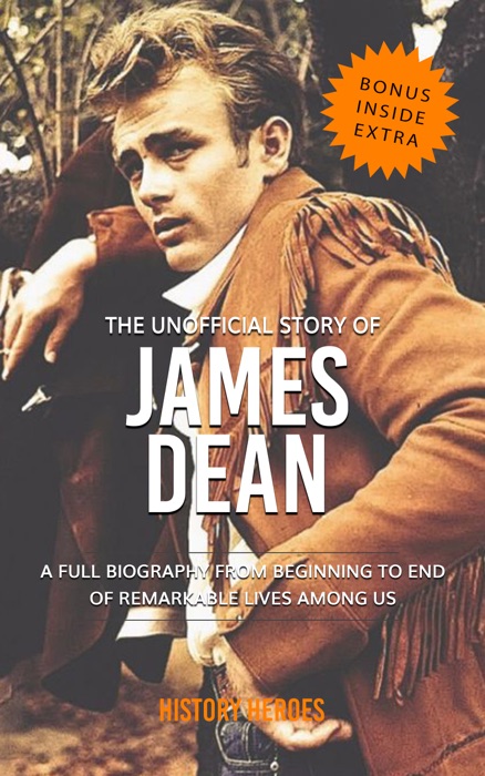 James Dean: The Biography (A Complete Life from Beginning to the End)