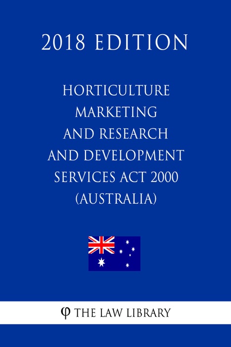 Horticulture Marketing and Research and Development Services Act 2000 (Australia) (2018 Edition)