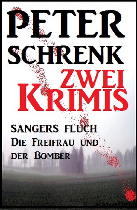 Zwei Peter Schrenk Krimis: Sangers Fluch/Die Freifrau und der Bomber