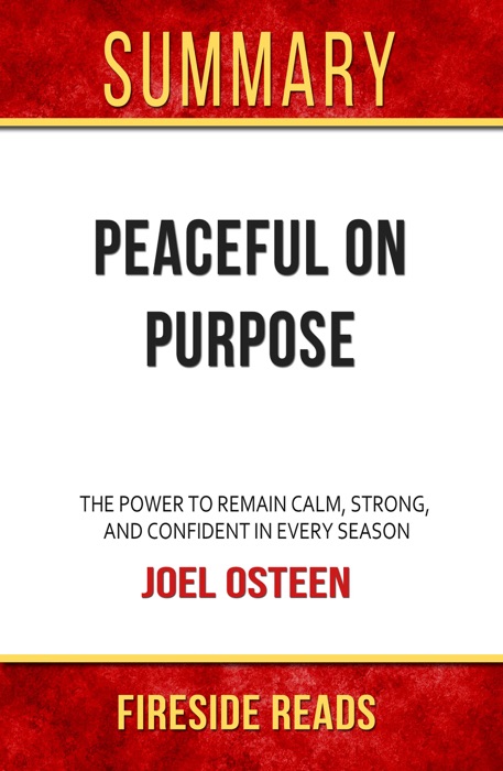 Peaceful on Purpose: The Power to Remain Calm, Strong, and Confident in Every Season by Joel Osteen: Summary by Fireside Reads