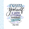 Express Yourself: A Hand Lettering Workbook for Kids - Amy Latta
