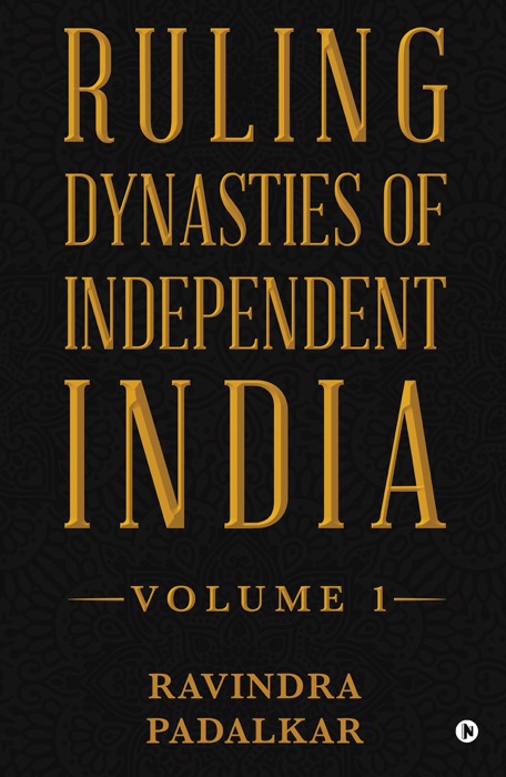 Ruling Dynasties of Independent India - Volume 1