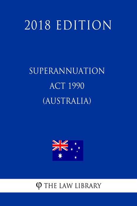 Superannuation Act 1990 (Australia) (2018 Edition)