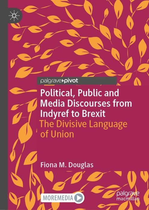 Political, Public and Media Discourses from Indyref to Brexit