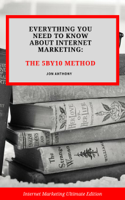 Jon Anthony - Everything you Need to Know About Internet Marketing: The 5By10 Method artwork