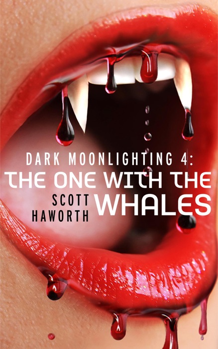 Dark Moonlighting 4: The One with the Whales