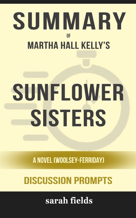 Sunflower Sisters: A Novel (Woolsey-Ferriday) by Martha Hall Kelly (Discussion Prompts)