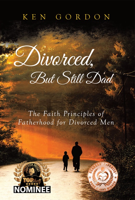 Divorced, But Still Dad - The Faith Principles of Fatherhood for Divorced Men