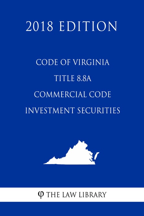 Code of Virginia - Title 8.8A - Commercial Code - Investment Securities (2018 Edition)