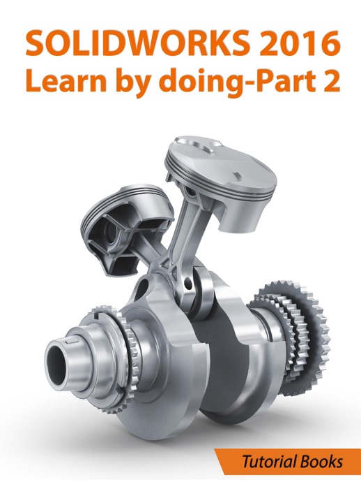 SolidWorks 2016 Learn by Doing 2016 - Part 2
