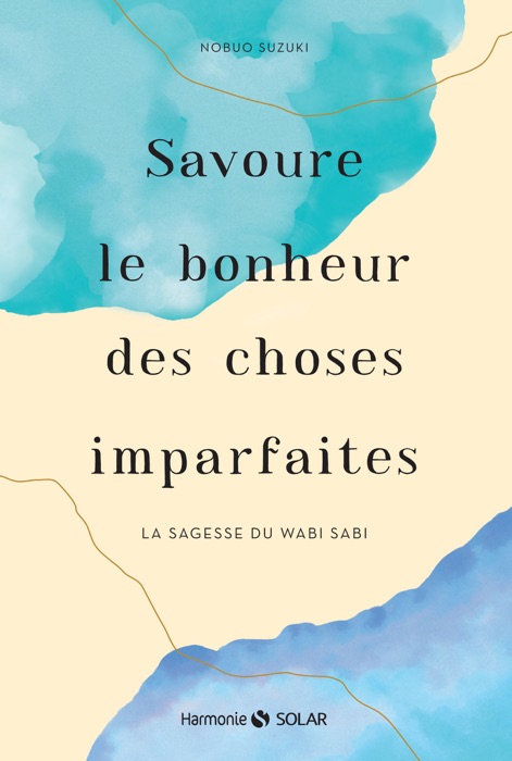 Savoure le bonheur des choses imparfaites. La sagesse du wabi sabi