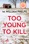 Too Young to Kill