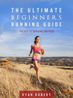 Ryan Robert - The Ultimate Beginners Running Guide: The Key To Running Inspired artwork