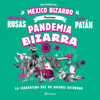 Pandemia bizarra - Alejandro Rosas & Julio Patán