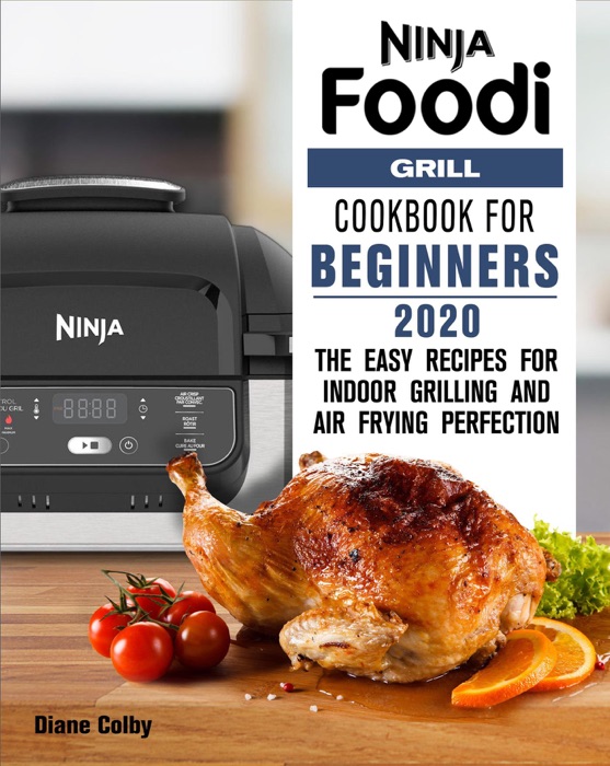 Ninja Foodi Grill Cookbook For Beginners 2020:The Easy Recipes for Indoor Grilling and Air Frying Perfection