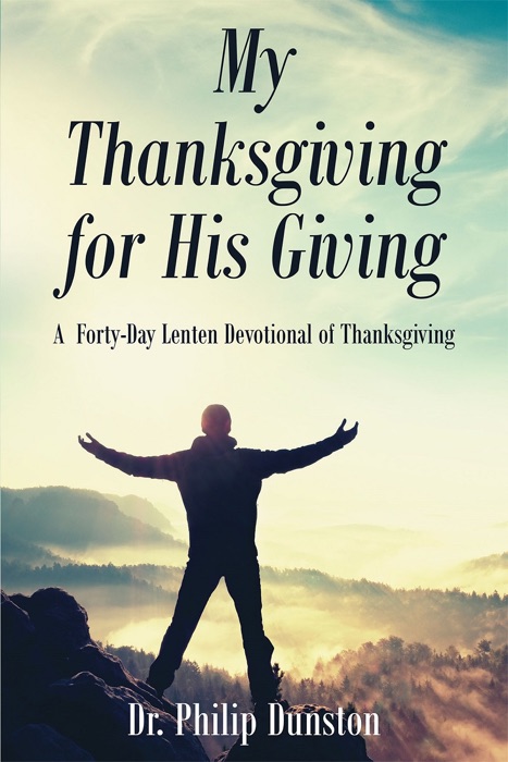 My Thanksgiving for His Giving : A  Forty-Day Lenten Devotional of Thanksgiving