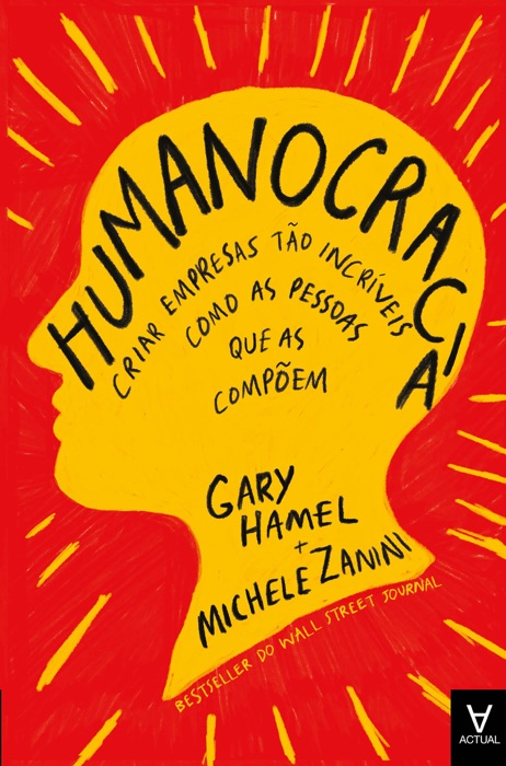 Humanocracia - Criar Empresas Tão Incríveis como as Pessoas que as Compõem