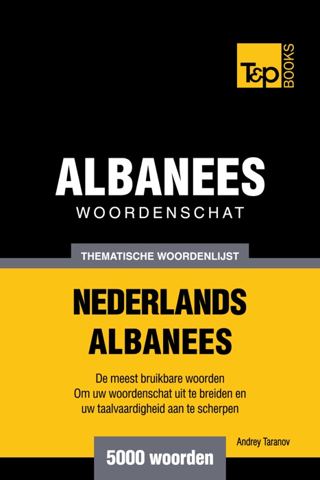 Thematische woordenschat Nederlands-Albanees: 5000 woorden