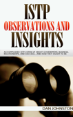 ISTP Observations and Insights: Accomplished ISTPs Open Up About Government, Business, Relationships, and Success…And How They Ought To Be - Dan Johnston