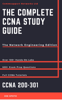 The Compete Ccna 200-301 Study Guide: Network Engineering Edition - Joe Spoto
