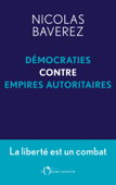 Démocraties contre empires autoritaires - Nicolas Baverez