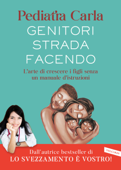 Genitori strada facendo. L’arte di crescere i figli senza un manuale d’istruzioni - Pediatra Carla