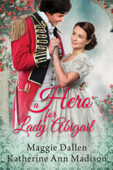 A Hero for Lady Abigail - Maggie Dallen & Katherine Ann Madison