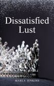 Dissatisfied Lust - Marla Jenkins