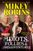 Idiots, Follies and Misadventures - Mikey Robins