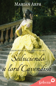 Seduciendo a lord Cavendish (Los secretos de los aristócratas 5) Book Cover