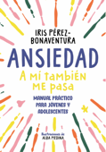 Ansiedad: a mí también me pasa - Iris Pérez Bonaventura