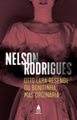 Otto Lara Resende ou Bonitinha, mas ordinária - Nelson Rodrigues