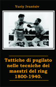 Tattiche di pugilato nelle tecniche dei maestri del ring 1800-1940. - Yuriy Ivantsiv