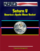 Saturn V: America's Apollo Moon Rocket - Progressive Management