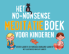 Het no-nonsense meditatieboek voor kinderen - Steven Laureys & Vanessa Charland