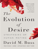 The Evolution of Desire: Strategies of Human Mating - David Buss