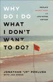 Why Do I Do What I Don't Want to Do? - Jonathan "JP" Pokluda