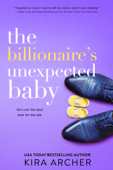The Billionaire's Unexpected Baby - Kira Archer